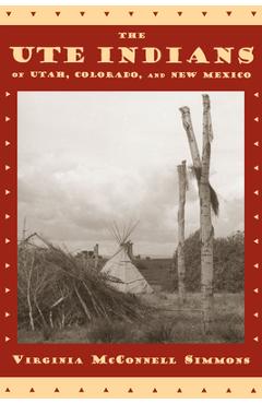 Ute Indians of Utah Colorado New Mexico - Virginia Mcconnell Simmons