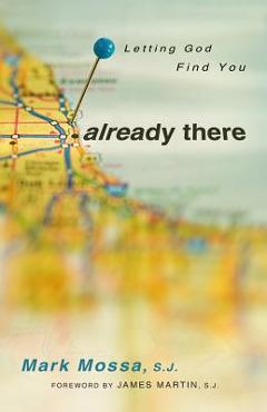Already There: Letting God Find You - Mark Mossa