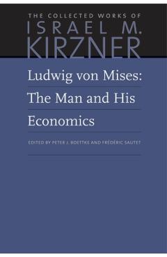 Ludwig Von Mises: The Man and His Economics - Israel M. Kirzner