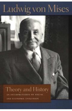 Theory and History: An Interpretation of Social and Economic Evolution - Ludwig Von Mises