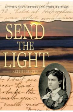 Send the Light: Lottie Moon's Letters and Other Writings - Keith Harper