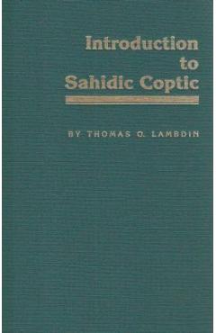 Introduction to Sahidic Coptic: A New Coptic Grammar - Thomas O. Lambdin