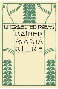 Uncollected Poems: Bilingual Edition - Rainer Rilke