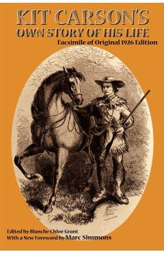 Kit Carson's Own Story of His Life: Facsimile of original 1926 edition - Kit Carson