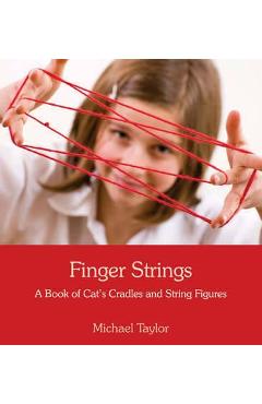 Finger Strings: A Book of Cat's Cradles and String Figures