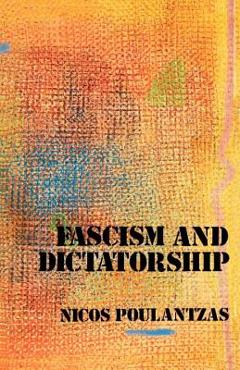 Fascism and Dictatorship: The Third International and the Problem of Fascism - Nicos Poulantzas