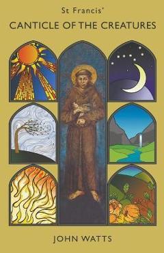St Francis\' Canticle of the Creatures - John Watts