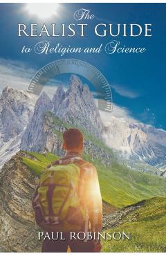 The Realist Guide to Religion and Science - Paul Robinson