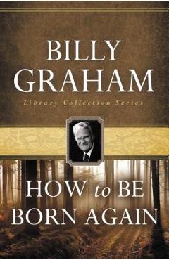 How to be born again - billy graham