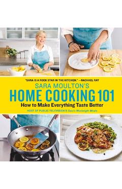 Sara Moulton\'s Home Cooking 101: How to Make Everything Taste Better - Sara Moulton