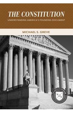 The Constitution: Understanding America\'s Founding Document - Michael S. Greve