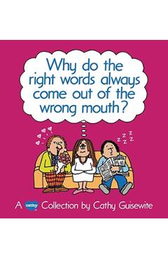 Why Do the Right Words Always Come Out of the Wrong Mouth? - Cathy Guisewite