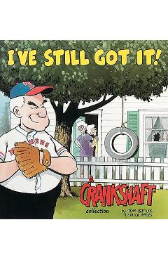 I\'ve Still Got It! a Crankshaft Collection - Tom Batiuk