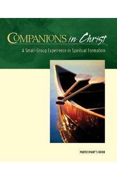 Companions in Christ: A Small-Group Experience in Spiritual Formation - Gerrit Scott Dawson