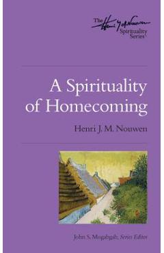 A Spirituality of Homecoming - Henri J. M. Nouwen