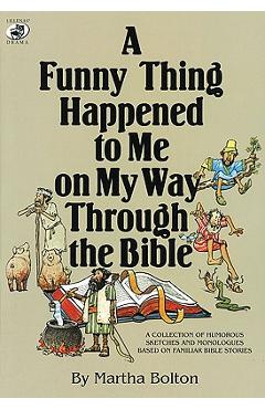 A Funny Thing Happened to Me on My Way Through the Bible: A Collection of Humorous Sketches and Monologues Based on Familiar Bible Stories - Martha Bolton