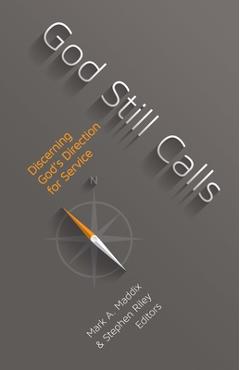 God Still Calls: Discerning God's Direction for Service - Mark A. Maddix