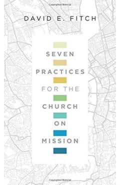 Seven Practices for the Church on Mission - David E. Fitch
