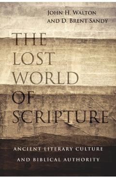 The Lost World of Scripture: Ancient Literary Culture and Biblical Authority