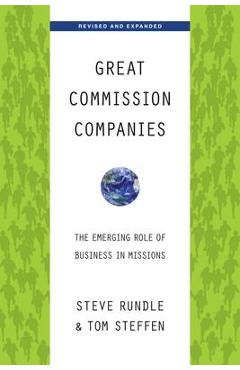 Great Commission Companies: The Emerging Role of Business in Missions (Revised, Expanded) - Steven Rundle