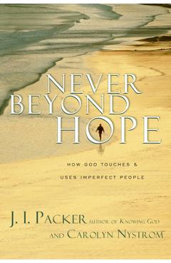 Never Beyond Hope: How God Touches & Uses Imperfect People - J. I. Packer