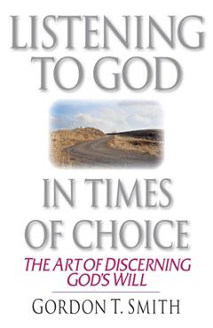 Listening to God in Times of Choice: Living Between How It Is & How It Ought to Be - Gordon T. Smith