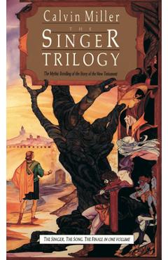 The Singer Trilogy: The Mythic Retelling of the Story of the New Testament - Calvin Miller