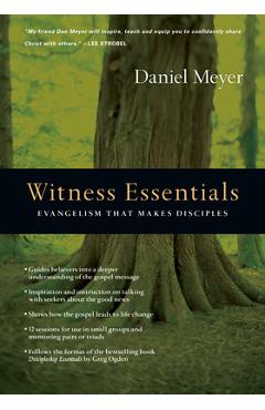 Witness Essentials: Evangelism That Makes Disciples - Daniel Meyer
