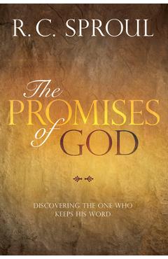The Promises of God: Discovering the One Who Keeps His Word - R. C. Sproul