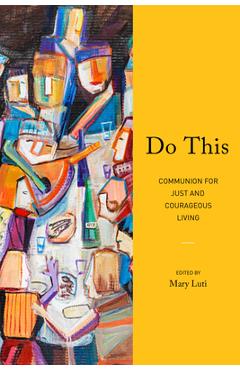 Do This: Communion for Just and Courageous Living - Mary Luti
