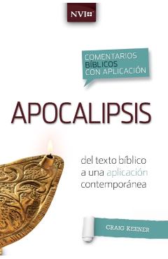 Comentario Bíblico Con Aplicacion NVI Apocalipsis: del Texto Bíblico a Una Aplicación Contemporánea - Craig S. Keener