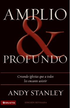 Amplio y profundo: Edificando iglesias de las que todos quisieran ser parte = Deep and Wide - Andy Stanley