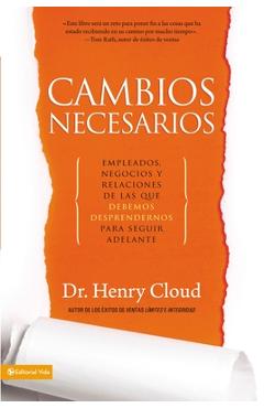 Cambios necesarios: Empleados, negocios y relaciones de los que debemos desprendernos para seguir adelante - Henry Cloud