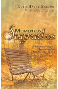 Momentos sagrados: Alineando nuestra vida para una verdadera transformación espiritual - Ruth Haley Barton