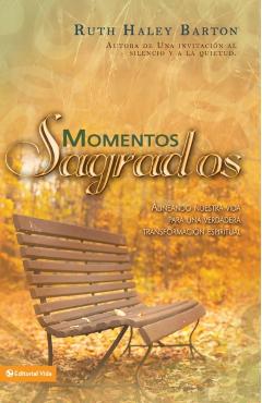 Momentos sagrados: Alineando nuestra vida para una verdadera transformación espiritual - Ruth Haley Barton