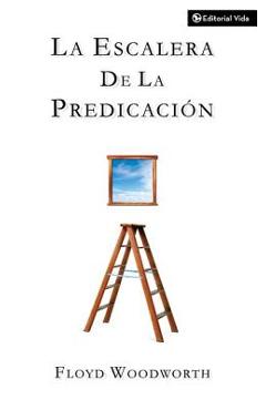 La Escalera de la Predicación - Floyd C. Woodworth