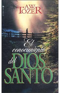 El Conocimiento del Dios Santo - A. W. Tozer