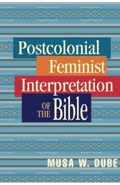 Postcolonial Feminist Interpretation of the Bible - Musa W. Dube