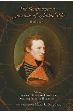 The Southwestern Journals of Zebulon Pike, 1806-1807 - Stephen Harding Hart