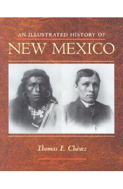 An Illustrated History of New Mexico - Thomas E. Chávez