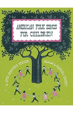 American Folk Songs for Children in Home, School, and Nursery School: A Book for Children, Parents, and Teachers - Ruth Seeger