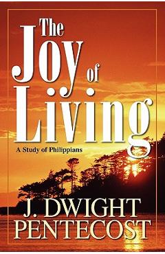 Joy of Living: A Study of Philippians - J. Dwight Pentecost