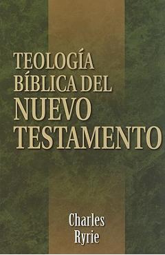 Teología Bíblica del Nuevo Testamento = Biblical Theology of the New Testament - Charles C. Ryrie