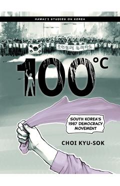 100°c: South Korea\'s 1987 Democracy Movement - Kyu-sok Choi