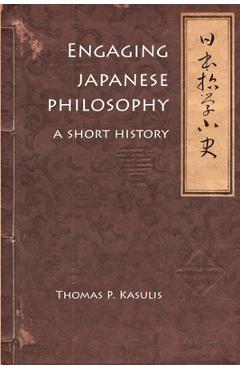 Engaging Japanese Philosophy: A Short History - Thomas P. Kasulis