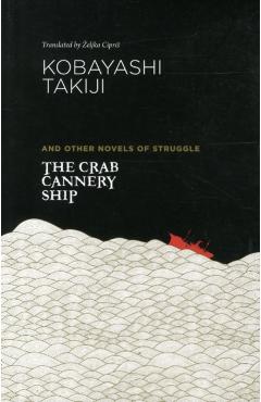 The Crab Cannery Ship and Other Novels of Struggle - Takiji Kobayashi
