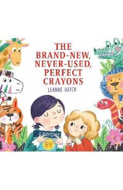 The Brand-New, Never-Used, Perfect Crayons - Leanne Hatch