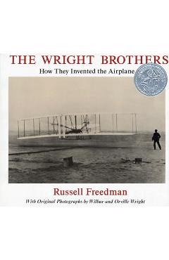 The Wright Brothers: How They Invented the Airplane - Russell Freedman