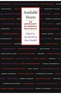 Available Means: An Anthology Of Women\'S Rhetoric(s) - Joy Ritchie
