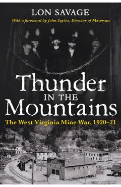 Thunder In the Mountains: The West Virginia Mine War, 1920-21 - Lon Savage